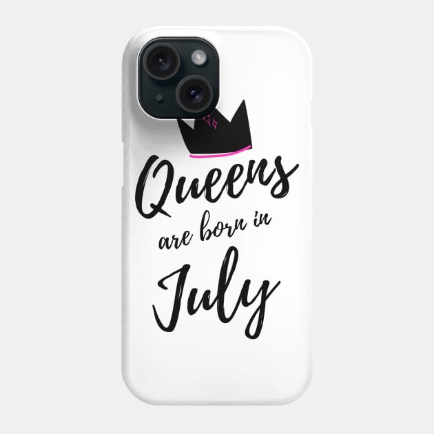 Queens are Born in July. Happy Birthday! Phone Case by That Cheeky Tee