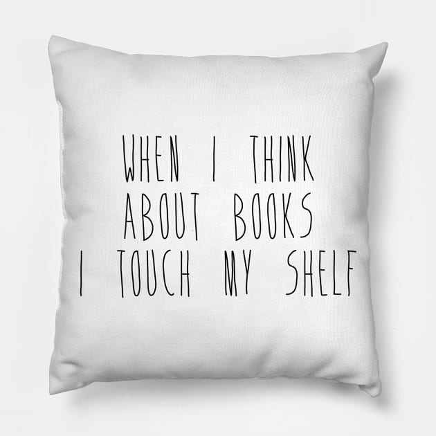 When I Think About Books I Touch My Shelf Pillow by RobinBobbinStore