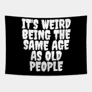 It's Weird Being The same Age As Old People Tapestry