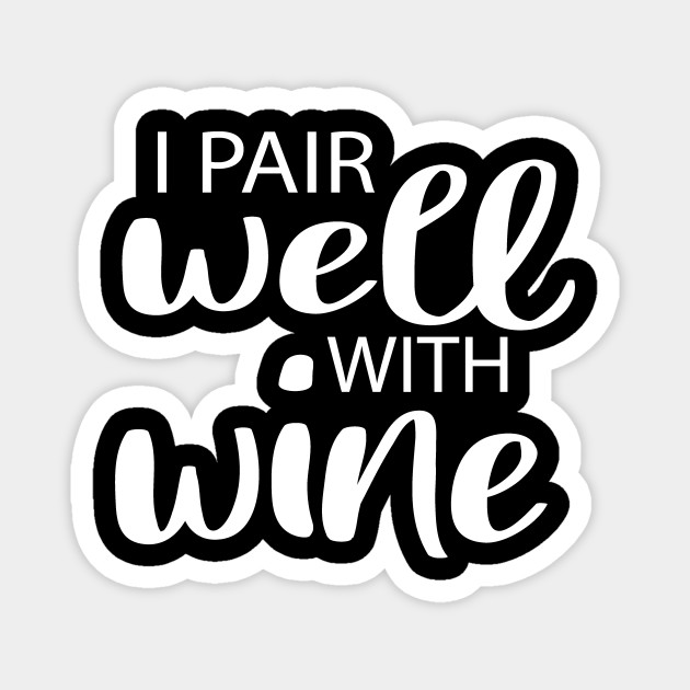 Download I Pair Well With Wine Svg Wine Svg Wine Quote Svg Mom Svg With Saying Wine Funny For Mom Funny Wine I Pair Well With Wine Magnet Teepublic