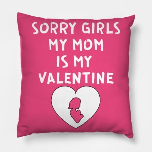 Sorry Girls My Mom Is My Valentine Pillow