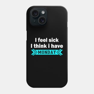 I Feel Sick - Monday - Funny Saying Phone Case