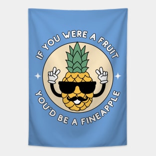 If you were a fruit, you'd be a fineapple - cute and funny pineapple pun Tapestry