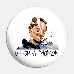 UH-OH-A MOMOA Pin