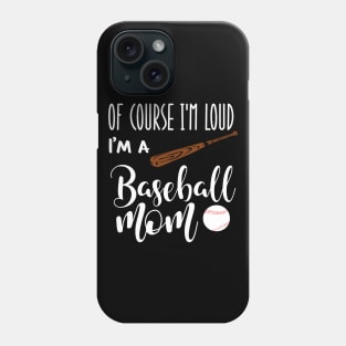 Of Course I'm Loud I'm A Baseball Mom Phone Case