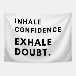 Inhale confidence, exhale doubt. Tapestry