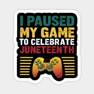 I Paused My Game to Celebrate Juneteenth - Gaming T-Shirt Magnet
