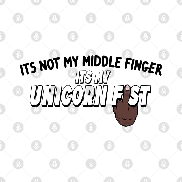 Its Not My Middle Finger Its My Unicorn Fist - Black Hand by NeavesPhoto