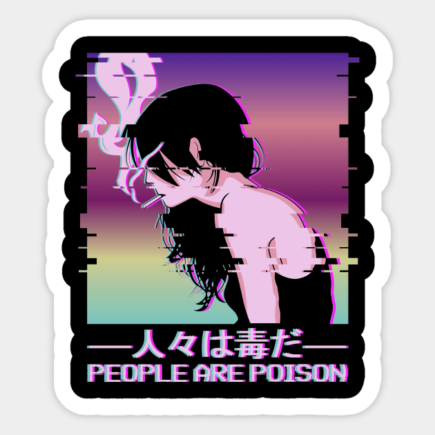 People Are Poison Alt Aesthetic Anime Girl Gift - Vaporwave Anime - Sticker | TeePublic People Are Poison Alt Aesthetic Anime Girl Gift - Vaporwave Anime - Sticker | TeePublic