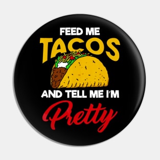 Feed Me Tacos and Tell me Im Pretty Pin