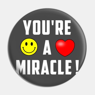 You're A Miracle ! Pin