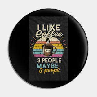 I like coffee and maybe 3 people Pin