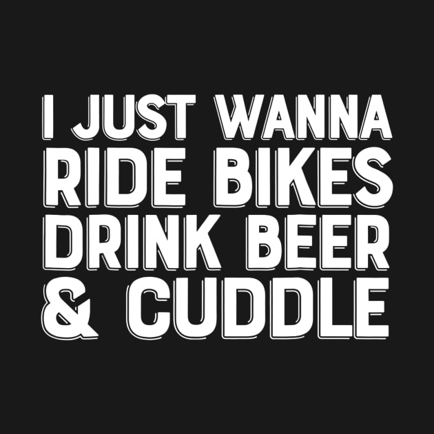 i just wanna ride bikes drink beer and cuddle by JensAllison