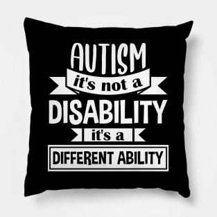 Autism It's Not A Disability It's A Different Ability Gift Pillow