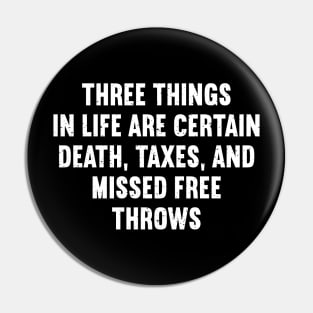 Three things in life are certain death, taxes, and missed free throws Pin