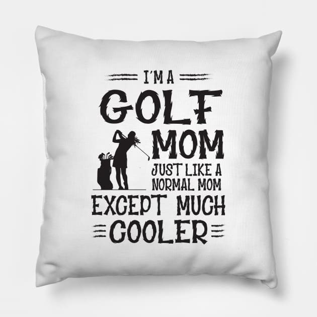 I'm Golf Mom Like Normal Mother Only Much Cooler Pillow by golf365