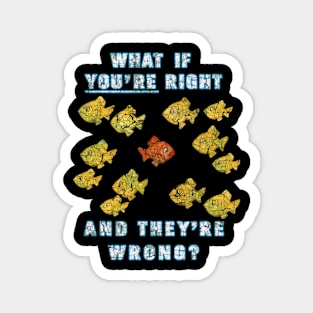 What if You're Right And They're Wrong Fargo Magnet