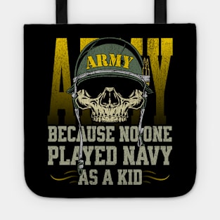Army Because No One Played Navy as a Kid Tote