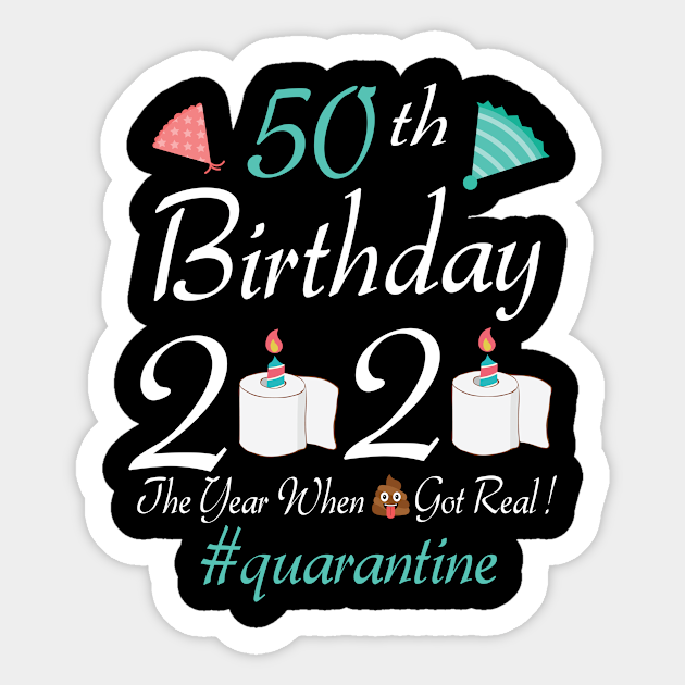 50th Birthday The Year When Shit Got Real Quarantine Toilet Paper Candle Cake Fight Coronavirus 50th Birthday Shit Got Real Sticker Teepublic