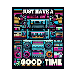 JUST HAVE A GOOD TIME T-Shirt