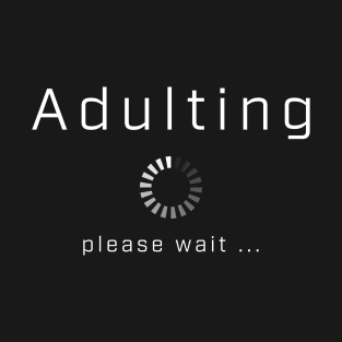 Adult Humor, Adulting Progress Please Wait Black Simple T-Shirt