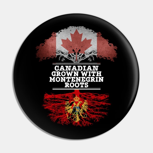 Canadian Grown With Montenegrin Roots - Gift for Montenegrin With Roots From Montenegro Pin by Country Flags
