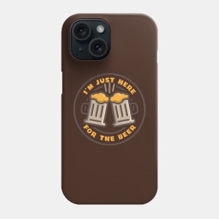 I'm just here for the beer Phone Case