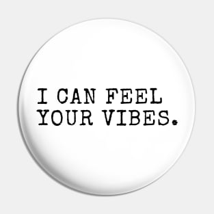 I can feel your vibes Pin