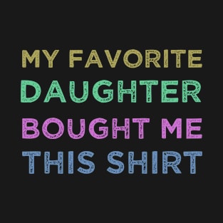My Favorite Daughter Bought Me This Shirt , Cool Dad T-Shirt