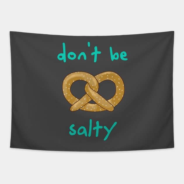 Don't Be Salty - Funny Pretzel Tapestry by pbDazzler23