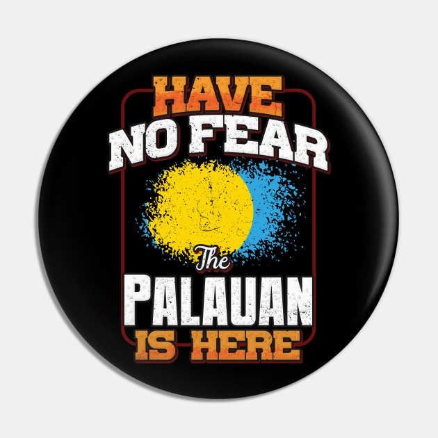 Palauan Flag  Have No Fear The Palauan Is Here - Gift for Palauan From Palau Pin by Country Flags