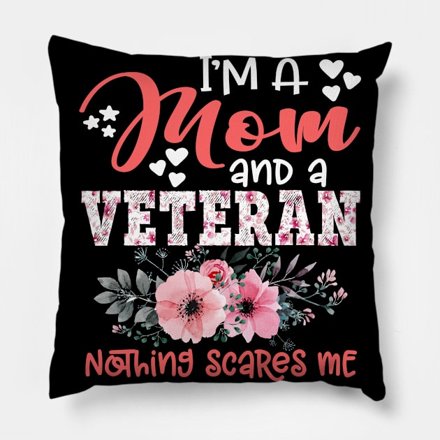 I'm Mom and Veteran Nothing Scares Me Floral Veteran Mother Gift Pillow by Kens Shop