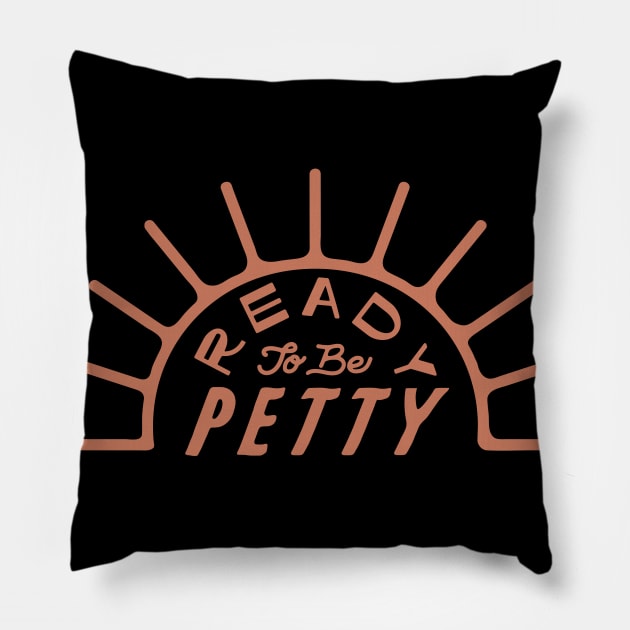 Ready To Be Petty Pillow by Nick Quintero