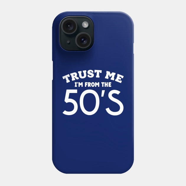 Trust Me, I'm From the 50's Phone Case by colorsplash