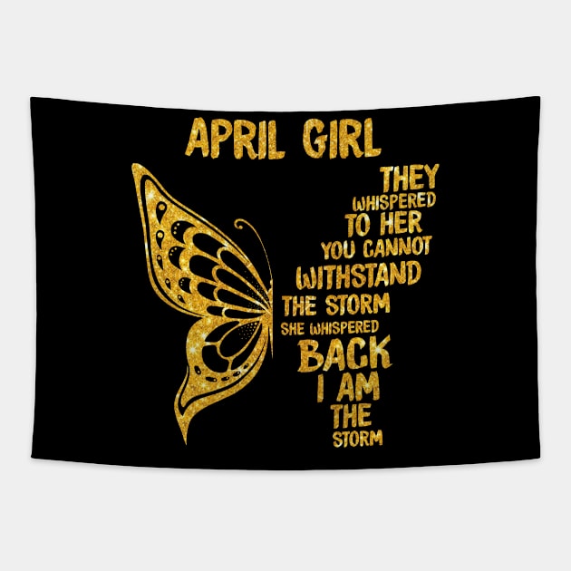 Golden Butterfly Birthday Girl T-shirt April Girl They Whispered To Her You Can't Withstand The Storm T-shirt Tapestry by kimmygoderteart