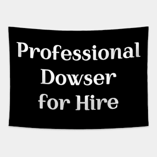 Professional Dowser for Hire Tapestry