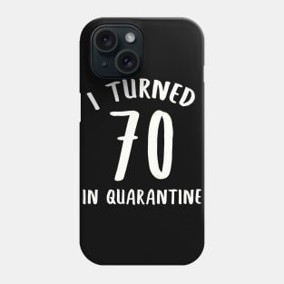 I Turned 70 In Quarantine Phone Case