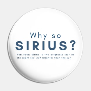 Why so Sirius Stargazer Funny Quote Pin