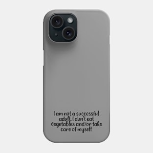 I am not a successful adult. I don't eat vegetables and or take care of myself Funny Phone Case