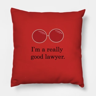 I'm a really good lawyer. Pillow