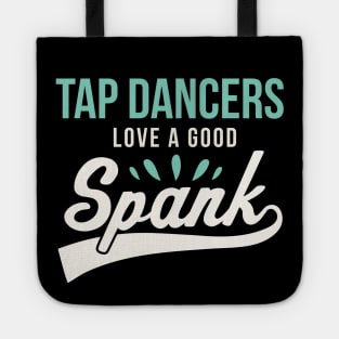 Funny Tap Dancing Tap Dancers Love a good Spank Tap Teacher Tote