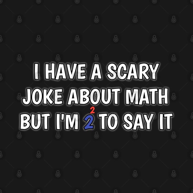 i have scary joke about math but i'm too scared to say by itacc