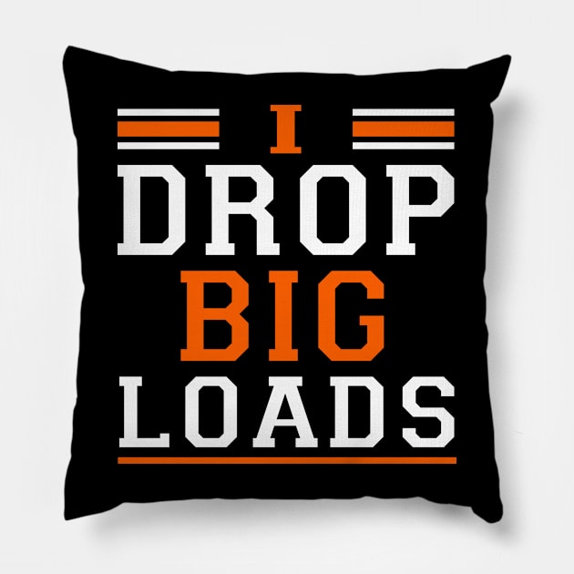 Truck Driver i drop big loads Pillow by awesomeshirts