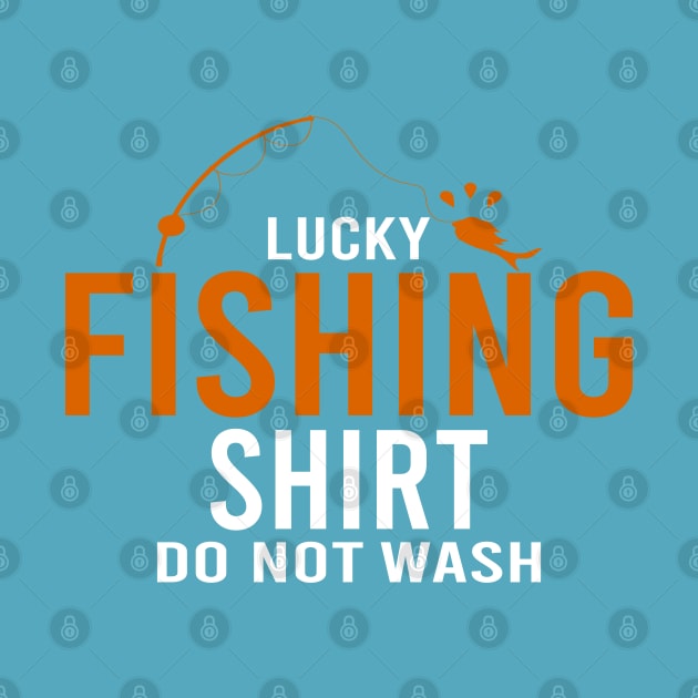 Lucky Fishing Shirt Do Not Wash by designnas2