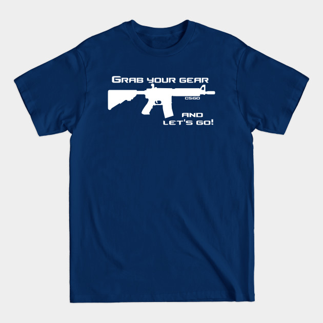 Disover Grab your gear and let's go! - Csgo - T-Shirt