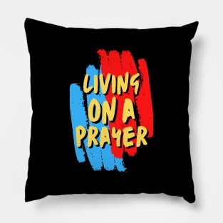 Living On A Prayer - Christian Saying Pillow