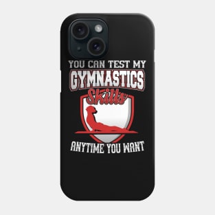 You Can Test My Gymnastics Skills Anytime You Want Phone Case