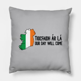 Tiocfaidh Ár Lá - Ireland with flag overlay Pillow