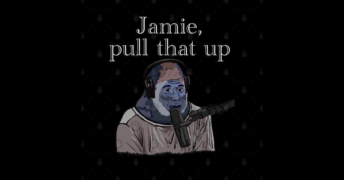 Jamie, pull that up Gorilla Joe Rogan - Jamie Pull That Up - Sticker