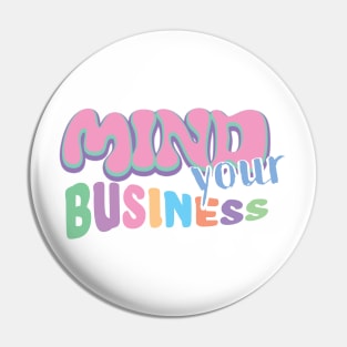 Mind Your Business Pin